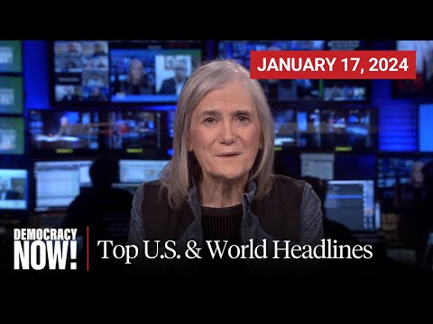 Top U.S. &amp; World Headlines &mdash; January 17, 2024