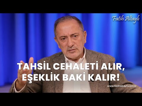 Fatih Altaylı yorumluyor: Tahsil cehaleti alır, eşeklik baki kalır?