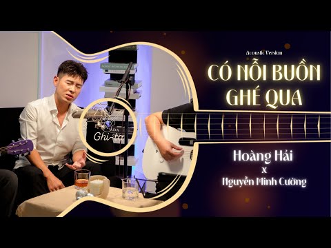 C&oacute; Nỗi Buồn Gh&eacute; Qua (Live Acoustic) | Ho&agrave;ng Hải | 