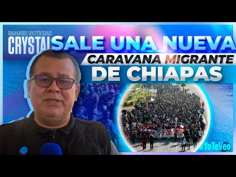 Nueva caravana migrante avanza por Chiapas | Noticias con Crystal Mendivil