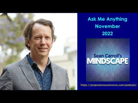 Mindscape AMA, Sean Carroll | November 2022