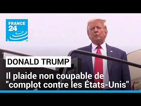 Donald Trump plaide non coupable de &quot;complot contre les &Eacute;tats-Unis&quot; &bull; FRANCE 24