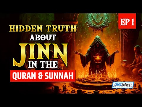 HIDDEN TRUTH ABOUT JINN IN THE QURAN AND SUNNAH | EP 1