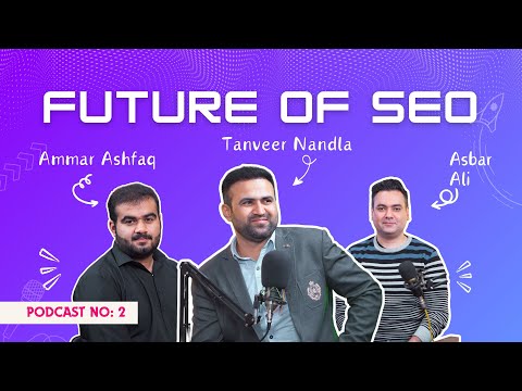 The Future of SEO ft Ammar Ashfaq &amp; Asbar Ali - Tanveer Nandla Podcast #2 Full Podcast