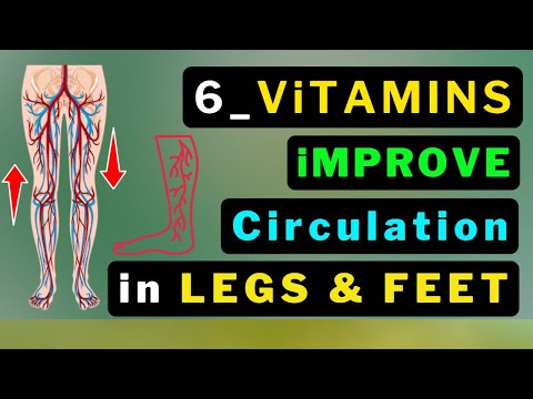 6 Vitamins: Boost Leg &amp; Foot Circulation Instantly..!