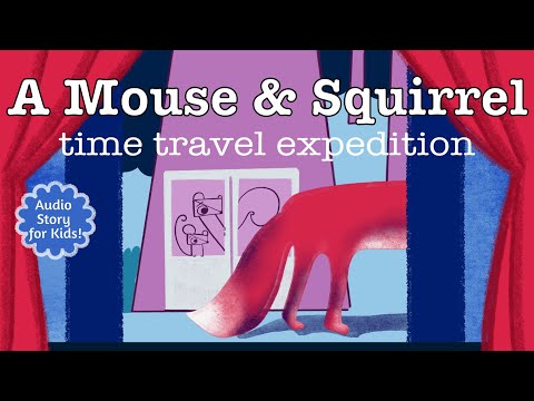 A Mouse and Squirrel Time Travel Expedition | Audio Story for Kids | Kids Podcast