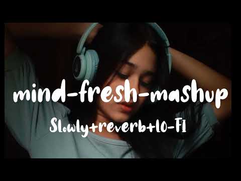 Mind_Fresh_Mashup_🥀Arijit_Singh_love_Mashup_❤️heart_touching_songs_💔LOFI_MUSIC(128k)