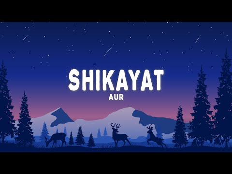 AUR - SHIKAYAT (Lyrics)