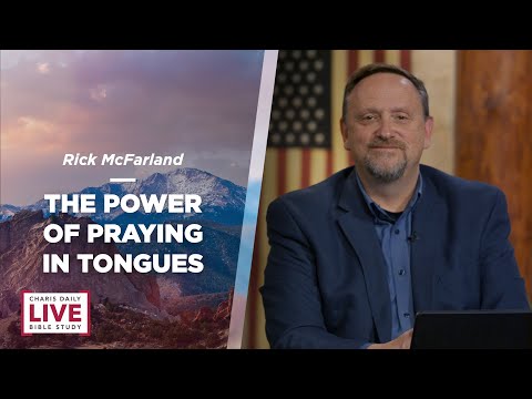 The Power of Praying in Tongues - Rick McFarland - CDLBS for November 22, 2023