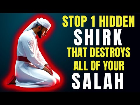 STOP DOING THIS HIDDEN SHIRK THAT DESTROYS ALL OF YOUR SALAH