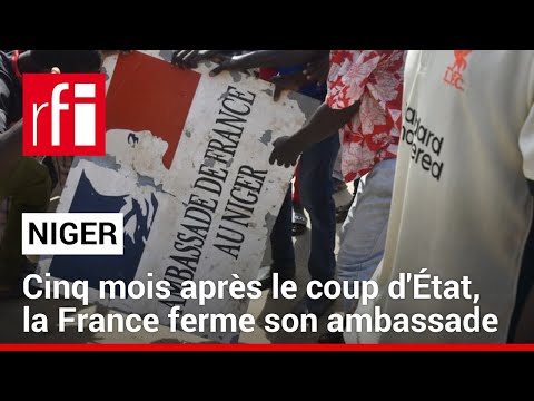 Niger : Cinq mois apr&egrave;s le coup d'&Eacute;tat, la France ferme son ambassade &bull; RFI