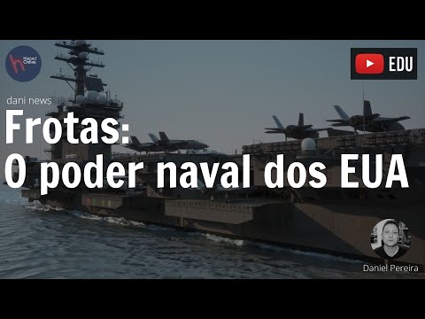 Frotas: o poder naval dos EUA (Dani News)