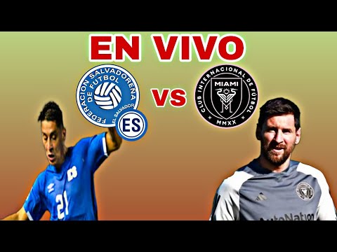 EL SALVADOR VS INTER  MIAMI EN VIVO | DONDE VER EL SALVADOR VS INTER MIAMI | AMISTOSO