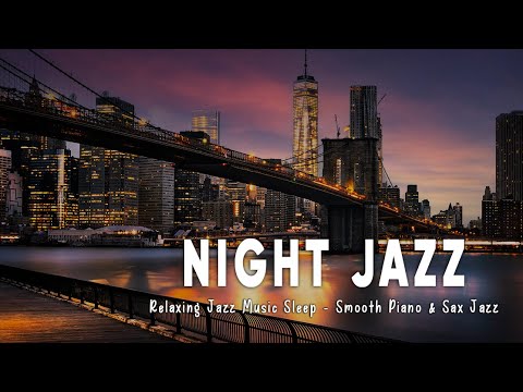 Night Newyork Jazz Music - Slow Piano &amp; Sax jazz Music - Relaxing Background Music For Sleep