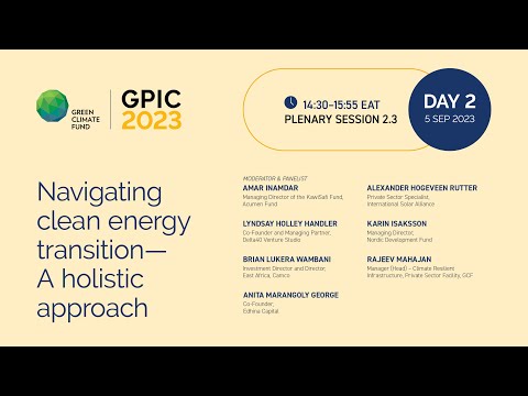 GPIC 2023: Session 2.3 Navigating clean energy transition &ndash; A holistic approach