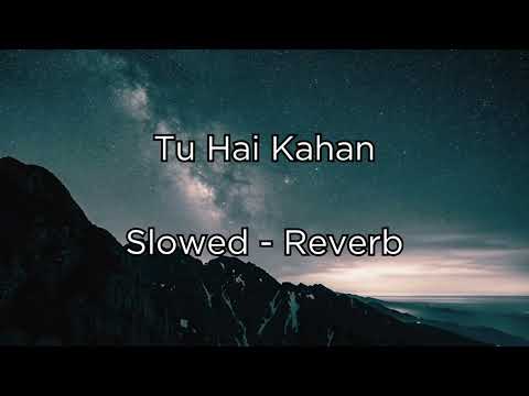 Tu Hai Kahan Slowed-Reverb by AUR | QuickFlickExpress 