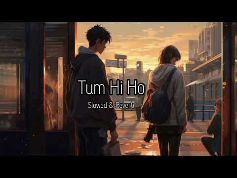 Tum Hi Ho ( Slowed &amp; Reverb) Aushique 2🌹 Arijit Singh