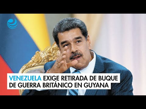 Venezuela exige retirada de buque de guerra brit&aacute;nico en Guyana