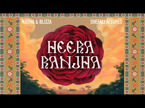 Rusha &amp; Blizza - Heera Ranjha Feat. Shefali Alvares | Official Visualiser