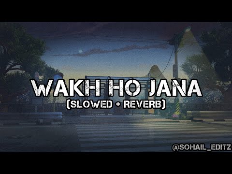 Wakh Ho Jana (Slowed Reverb) | Gurnam Bhullar | Sohail Editz