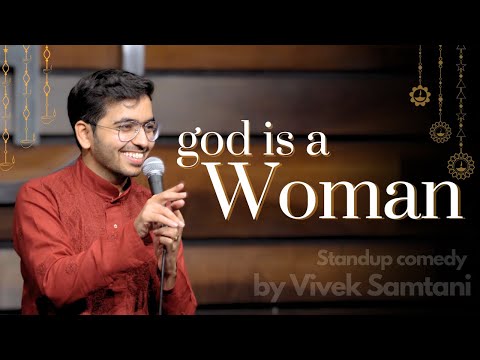 God is a WOMAN | Stand Up Comedy by Vivek Samtani