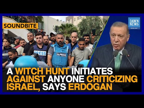 A &quot;Witch Hunt&quot; Is Initiated Against Anyone Criticizing Israel, Says Erdogan | Dawn News English