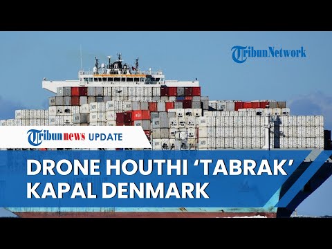 LAGI! Houthi Serang Kapal yang Menuju ke Israel, Drone Yaman HANTAM Kapal Kargo Denmark